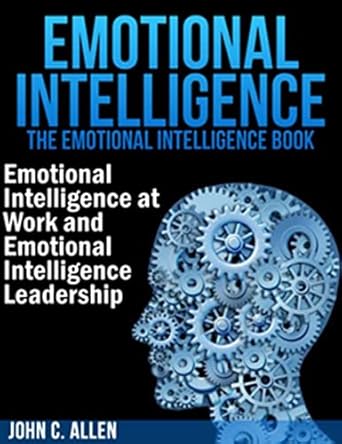 Discover the Power of Emotional Intelligence: A Comprehensive Review of ‘Emotional Intelligence: The Emotional Intelligence Book – Emotional Intelligence at Work and Emotional Intelligence Leadership’