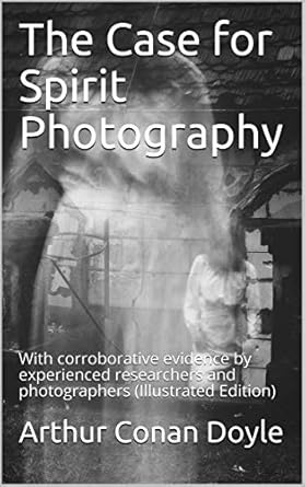 Discover the Unseen: A Compelling Review of ‘The Case for Spirit Photography: With Corroborative Evidence by Experienced Researchers and Photographers’