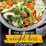 Transform Your Health: A Comprehensive Review of The Diabetes Weight-Loss Cookbook: A Life-Changing Diet to Prevent and Reverse Type 2 Diabetes