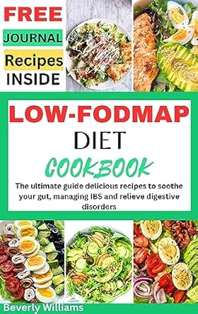 Transform Your Gut Health: A Comprehensive Review of the Low-FODMAP Diet Cookbook: The Ultimate Guide to Delicious Recipes to Soothe Your Gut, Managing IBS and Relieve Digestive Disorders