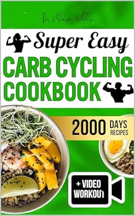 Unlock Your Weight Loss Potential with This Game-Changing Review of the SUPER EASY CARB CYCLING COOKBOOK: Step-by-Step Guide to Carb Control for Weight Loss, Muscle Build-Up & High Energy – Over 2000 Days of Delicious Recipes & Practical Exercise Videos for Lasting Results!