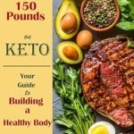 Transform Your Health: A Must-Read Review of ‘A Real-life Story of Losing 150 Pounds on Keto – Your Comprehensive Guide to Building a Healthy Body + 100 Healthy Keto Recipes’