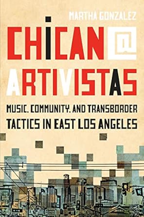 Discover the Power of Expression in ‘Chican@ Artivistas: Music, Community, and Transborder Tactics in East Los Angeles’ – A Must-Read for Cultural Enthusiasts!