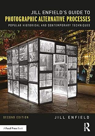 Unlock the Secrets of Vintage Photography: A Comprehensive Review of Jill Enfield’s Guide to Photographic Alternative Processes: Popular Historical and Contemporary Techniques (Alternative Process Photography)