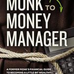 Transform Your Finances: A Review of ‘From Monk to Money Manager: A Former Monk’s Financial Guide to Becoming a Little Bit Wealthy—and Why That’s Okay’ Transform Your Finances: A Review of ‘From Monk to Money Manager: A Former Monk’s Financial Guide to Becoming a Little Bit Wealthy—and Why That’s Okay’