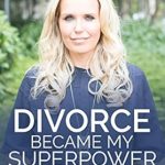Transformative Journey Unveiled: ‘Divorce Became My Superpower: A Story Of Narcissistic Abuse Recovery, Gaining Perspective, Power & Positivity’ Transformative Journey Unveiled: ‘Divorce Became My Superpower: A Story Of Narcissistic Abuse Recovery, Gaining Perspective, Power & Positivity’