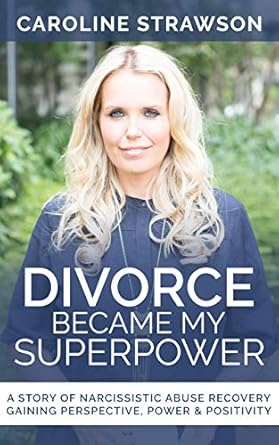 Transformative Journey Unveiled: ‘Divorce Became My Superpower: A Story Of Narcissistic Abuse Recovery, Gaining Perspective, Power & Positivity’