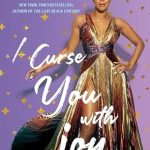 Discover the Uplifting Journey of ‘I Curse You With Joy’ – A Captivating Review of Transformation and Resilience