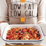 Discover Deliciously Healthy Meals: A Review of ‘Low Fat Low Cal: Nice Recipes Don’t Need to Be Naughty’ (Good Housekeeping)