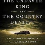 Uncover the Shocking Truth: A Review of The Cadaver King and the Country Dentist: A True Story of Injustice in the American South