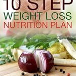 Transform Your Health: An In-Depth Review of the ’10 Step Weight Loss Nutrition Plan’ You Need to Read!