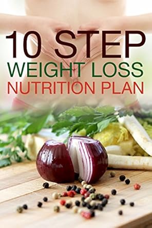 Transform Your Health: An In-Depth Review of the ’10 Step Weight Loss Nutrition Plan’ You Need to Read!