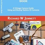 Your Ultimate Guide to Capturing Nostalgia: A Review of The Yashica 35 Camera Book: A Vintage Camera Guide – Using and Buying Yashica 35 Cameras
