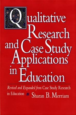 Transformative Insights Await: A Review of Qualitative Research and Case Study Applications in Education: Revised and Expanded from Case Study Research in Education