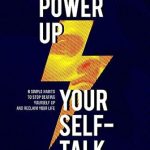 Transform Your Mindset: A Comprehensive Review of ‘Power Up Your Self-Talk: 6 Simple Habits to Stop Beating Yourself Up and Reclaim Your Life’