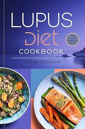 Discover the Healing Power of Food: A Comprehensive Review of ‘Lupus Diet Cookbook: Easy and Delicious Anti-Inflammatory Recipes for Managing Lupus Symptoms, Reducing Flare-Ups, and Supporting Immune Health’