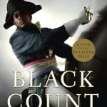 Discover the Inspiring Legacy of a Revolutionary Hero: A Review of The Black Count: Glory, Revolution, Betrayal, and the Real Count of Monte Cristo (Pulitzer Prize for Biography)