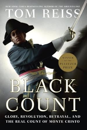 Discover the Inspiring Legacy of a Revolutionary Hero: A Review of The Black Count: Glory, Revolution, Betrayal, and the Real Count of Monte Cristo (Pulitzer Prize for Biography)