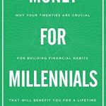 Transform Your Financial Future: A Review of ‘Money for Millennials: Why Your Twenties Are Crucial for Building Financial Habits That Will Benefit You a Lifetime’