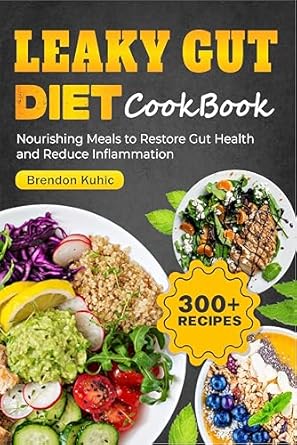 Transform Your Gut Health: A Comprehensive Review of the Leaky Gut Diet Cookbook – Nourishing Meals to Restore Gut Health and Reduce Inflammation