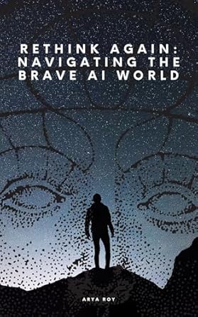 Discover the Future of Technology: A Comprehensive Review of ‘Rethink Again: Navigating The Brave AI World’