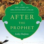 Discover the Untold History: A Review of After the Prophet: The Epic Story of the Shia-Sunni Split in Islam Discover the Untold History: A Review of After the Prophet: The Epic Story of the Shia-Sunni Split in Islam