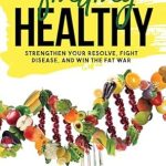 Transform Your Health Journey: A Comprehensive Review of ‘To Finding Healthy: Strengthen Your Resolve, Fight Disease, and Win the Fat War’