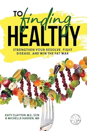 Transform Your Health Journey: A Comprehensive Review of ‘To Finding Healthy: Strengthen Your Resolve, Fight Disease, and Win the Fat War’