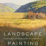 Discover the Mastery of Nature: A Comprehensive Review of ‘Landscape Painting: Essential Concepts and Techniques for Plein Air and Studio Practice’ Discover the Mastery of Nature: A Comprehensive Review of ‘Landscape Painting: Essential Concepts and Techniques for Plein Air and Studio Practice’