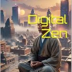 Transform Your Mindfulness Practice with ‘Digital Zen: Mindfulness in a Hyper Connected World’ – A Must-Read in the Digital Life Series! Transform Your Mindfulness Practice with ‘Digital Zen: Mindfulness in a Hyper Connected World’ – A Must-Read in the Digital Life Series!