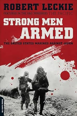 An Unforgettable Journey Through Valor: Strong Men Armed: The United States Marines Against Japan