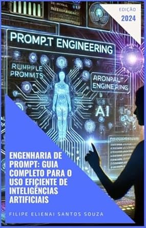 Transforme Sua Interação com IA: Uma Análise Completa de ‘Engenharia de Prompt: Guia Completo para o Uso Eficiente de Inteligências Artificiais (Portuguese Edition)’