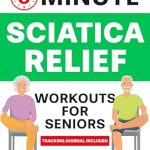 Discover the Secret to Pain Relief: 5-Minute Sciatica Relief Workouts for Seniors – Your 4-Week Journey to Alleviate Chronic Pain with Low-Impact Illustrated Exercises for Nerve Health, Freedom, and Flexibility (Healthy Living Book 1)