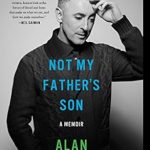 Heart-Wrenching and Inspiring: A Review of Not My Father’s Son: A Memoir