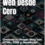 Transforma tu Pasión en un Blog: Reseña de ‘Desarrollo Web Desde Cero: Creando tu Propio Blog con HTML, CSS y JavaScript (Spanish Edition)’ Transforma tu Pasión en un Blog: Reseña de ‘Desarrollo Web Desde Cero: Creando tu Propio Blog con HTML, CSS y JavaScript (Spanish Edition)’