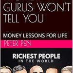 Uncover Hidden Financial Insights: A Review of WHAT MONEY GURUS WON’T TELL YOU: MONEY LESSONS FOR LIFE (PETER PEN Book 100)