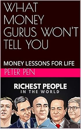 Uncover Hidden Financial Insights: A Review of WHAT MONEY GURUS WON’T TELL YOU: MONEY LESSONS FOR LIFE (PETER PEN Book 100)