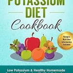 Discover Delicious and Nutritious Meals: Low Potassium Diet Cookbook: 85 Low Potassium & Healthy Homemade Recipes for People with High Potassium Levels in Blood (Hyperkalemia) (Health Cookbooks and Diet Guides)