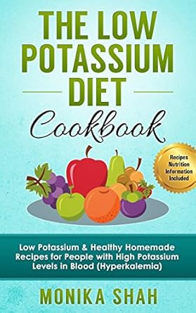 Discover Delicious and Nutritious Meals: Low Potassium Diet Cookbook: 85 Low Potassium & Healthy Homemade Recipes for People with High Potassium Levels in Blood (Hyperkalemia) (Health Cookbooks and Diet Guides)