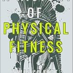 Unlocking the Secrets of Wellness: A Comprehensive Review of ‘A History of Physical Fitness’