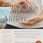 Transform Your Mindset: A Comprehensive Review of The Qigong Workbook for Anxiety: Powerful Energy Practices to Rebalance Your Nervous System and Free Yourself from Fear Transform Your Mindset: A Comprehensive Review of The Qigong Workbook for Anxiety: Powerful Energy Practices to Rebalance Your Nervous System and Free Yourself from Fear