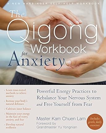 Transform Your Mindset: A Comprehensive Review of The Qigong Workbook for Anxiety: Powerful Energy Practices to Rebalance Your Nervous System and Free Yourself from Fear