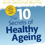 Discover Transformative Insights in This Inspiring Review: The 10 Secrets Of Healthy Ageing – How to Live Longer, Look Younger and Feel Great