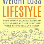 Transform Your Life: A Comprehensive Review of ‘The Weight Loss Lifestyle: Your Proven Starting Guide to Lose Weight and Get Healthier While Saving Time and Money’