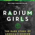 **”An Eye-Opening Must-Read: The Radium Girls: The Dark Story of America’s Shining Women (Bestselling Historical Nonfiction Gift for Men and Women)”**