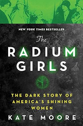 **”An Eye-Opening Must-Read: The Radium Girls: The Dark Story of America’s Shining Women (Bestselling Historical Nonfiction Gift for Men and Women)”**