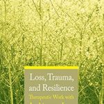Transformative Insights Await: A Review of Loss, Trauma, and Resilience: Therapeutic Work With Ambiguous Loss Transformative Insights Await: A Review of Loss, Trauma, and Resilience: Therapeutic Work With Ambiguous Loss