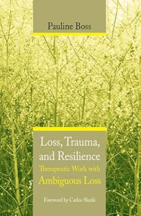 Transformative Insights Await: A Review of Loss, Trauma, and Resilience: Therapeutic Work With Ambiguous Loss