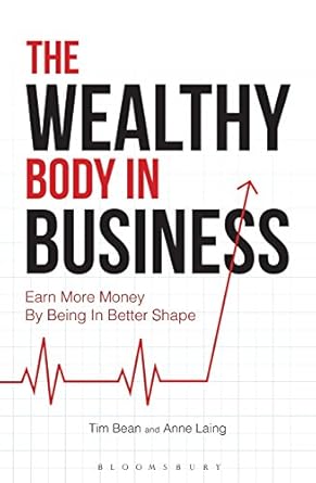 Transform Your Life and Income with This Must-Read: The Wealthy Body In Business: Earn More Money By Being In Better Shape