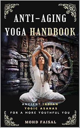 Discover the Secrets to Timeless Vitality: A Comprehensive Review of The Anti-Aging Yoga Handbook: Ancient Indian Yogic Asanas For a More Youthful You (Ultimate Yoga Guide Collection 1)